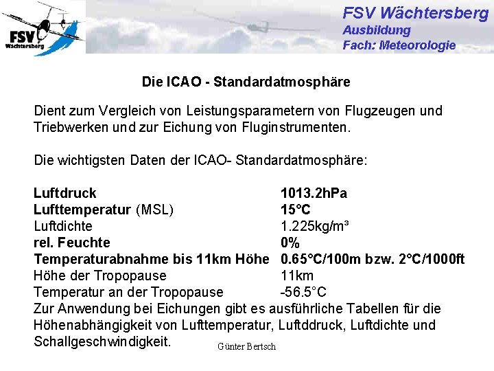 FSV Wächtersberg Ausbildung Fach: Meteorologie Die ICAO - Standardatmosphäre Dient zum Vergleich von Leistungsparametern