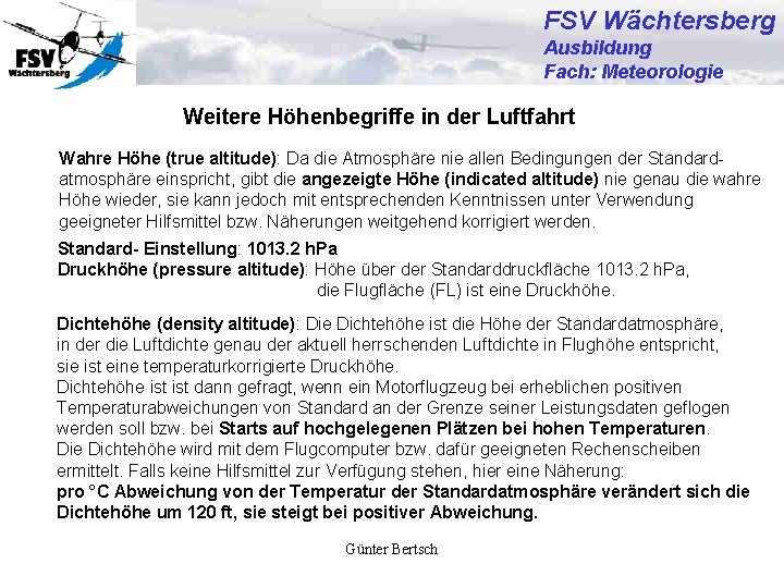 FSV Wächtersberg Ausbildung Fach: Meteorologie Weitere Höhenbegriffe in der Luftfahrt Wahre Höhe (true altitude):