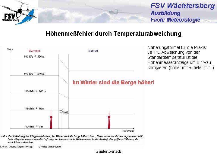 FSV Wächtersberg Ausbildung Fach: Meteorologie Höhenmeßfehler durch Temperaturabweichung Näherungsformel für die Praxis: Je 1°C