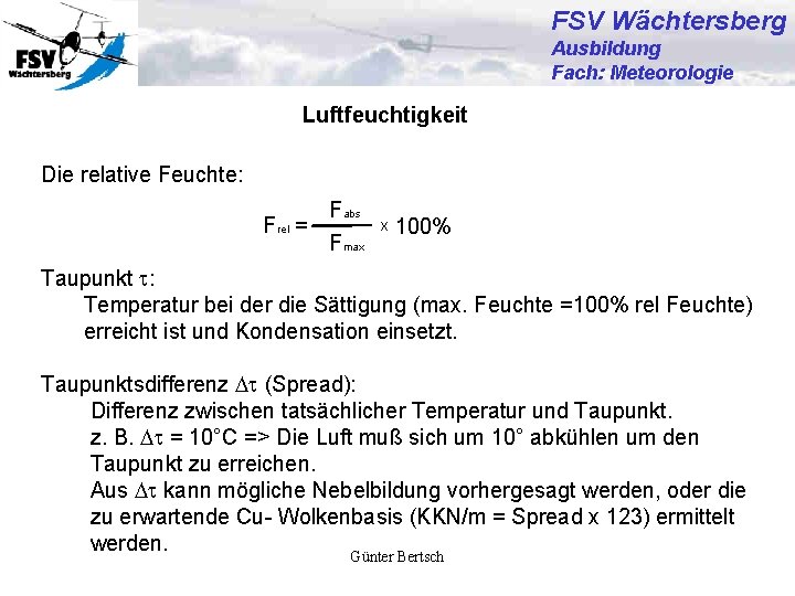FSV Wächtersberg Ausbildung Fach: Meteorologie Luftfeuchtigkeit Die relative Feuchte: Frel = Fabs Fmax x