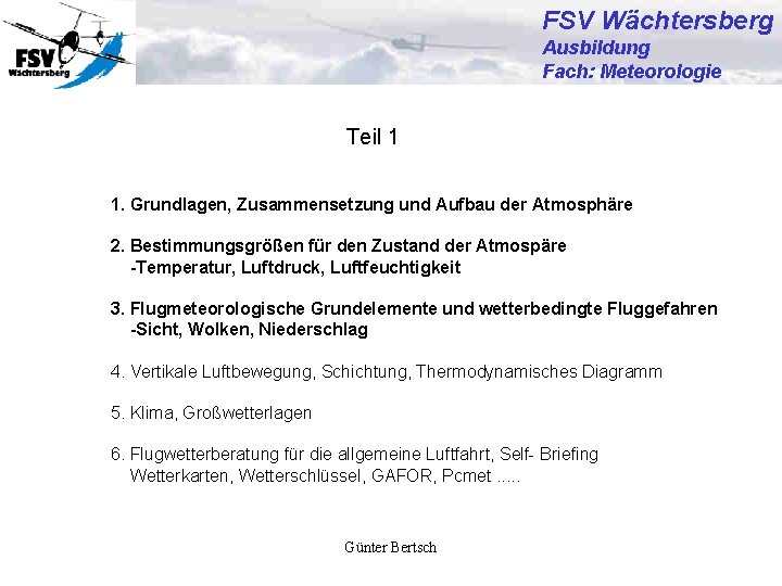 FSV Wächtersberg Ausbildung Fach: Meteorologie Teil 1 1. Grundlagen, Zusammensetzung und Aufbau der Atmosphäre