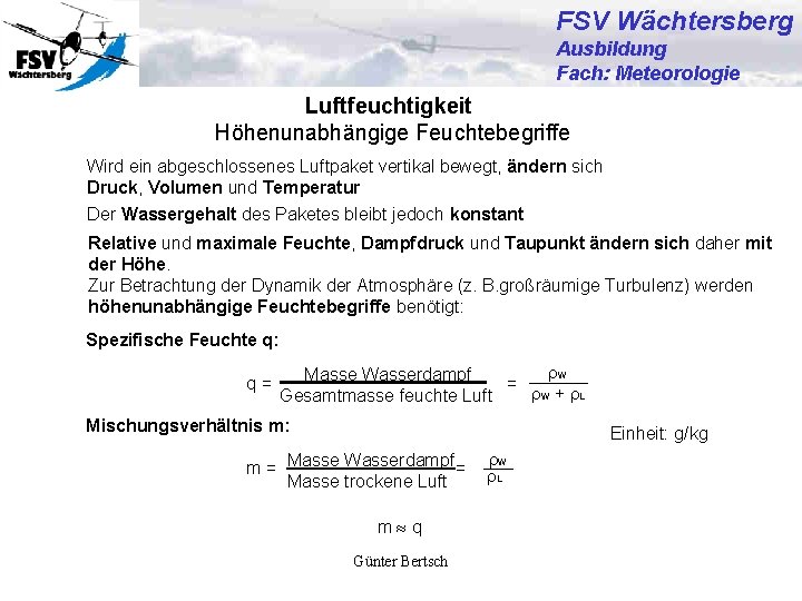 FSV Wächtersberg Ausbildung Fach: Meteorologie Luftfeuchtigkeit Höhenunabhängige Feuchtebegriffe Wird ein abgeschlossenes Luftpaket vertikal bewegt,