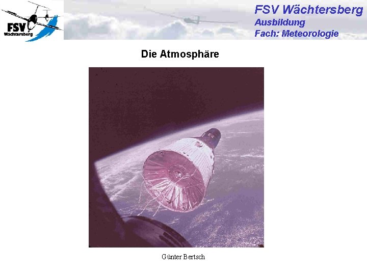 FSV Wächtersberg Ausbildung Fach: Meteorologie Die Atmosphäre Günter Bertsch 