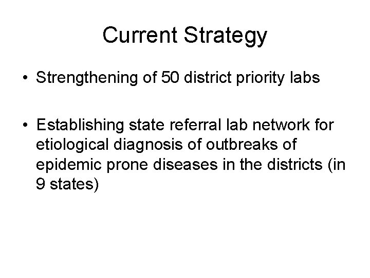 Current Strategy • Strengthening of 50 district priority labs • Establishing state referral lab
