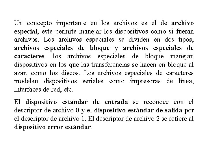 Un concepto importante en los archivos es el de archivo especial, este permite manejar