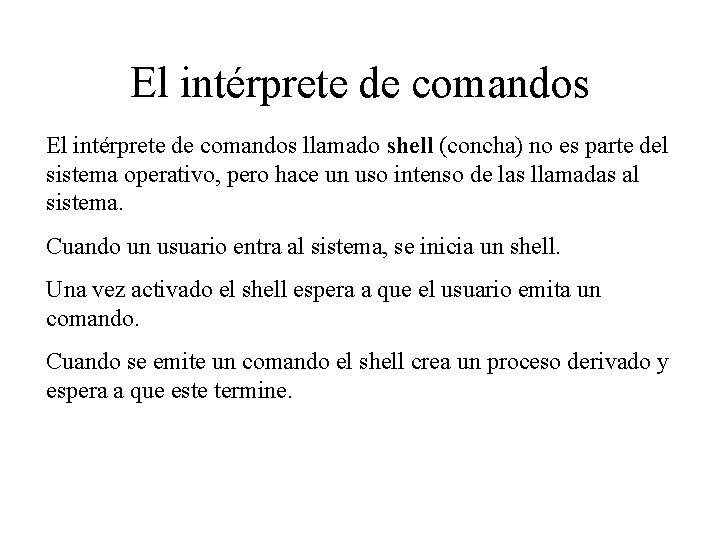 El intérprete de comandos llamado shell (concha) no es parte del sistema operativo, pero