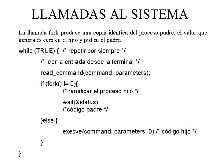 LLAMADAS AL SISTEMA La llamada fork produce una copia idéntica del proceso padre, el