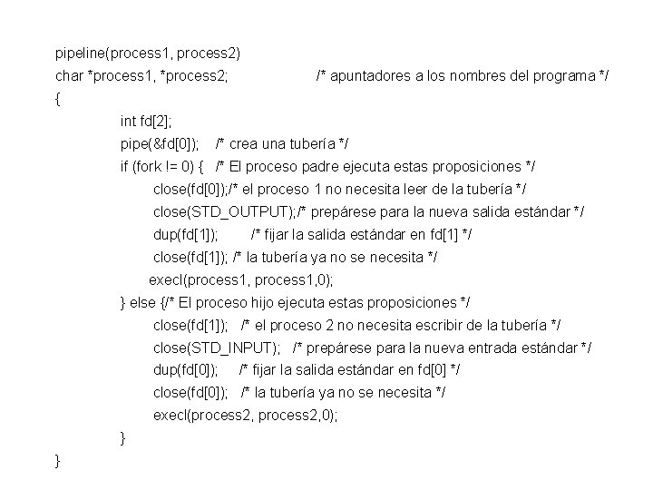 pipeline(process 1, process 2) char *process 1, *process 2; /* apuntadores a los nombres