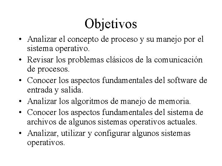 Objetivos • Analizar el concepto de proceso y su manejo por el sistema operativo.