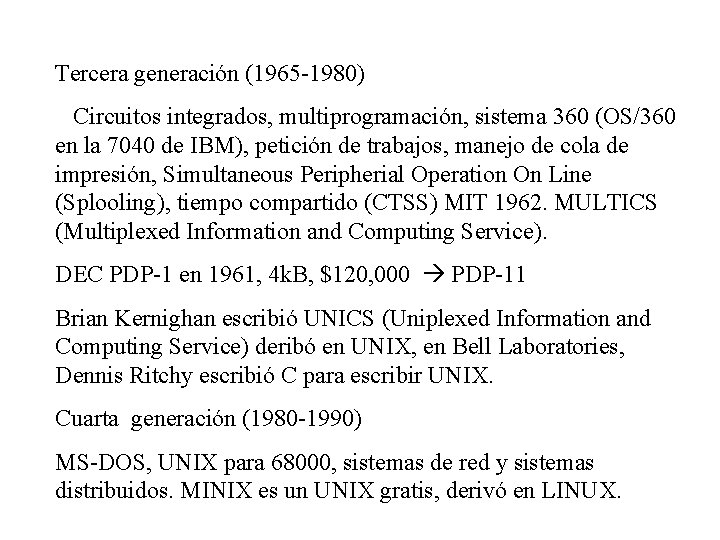 Tercera generación (1965 -1980) Circuitos integrados, multiprogramación, sistema 360 (OS/360 en la 7040 de