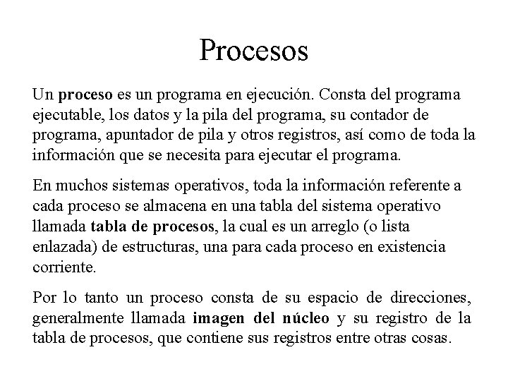 Procesos Un proceso es un programa en ejecución. Consta del programa ejecutable, los datos