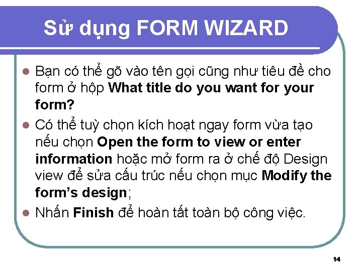 Sử dụng FORM WIZARD Bạn có thể gõ vào tên gọi cũng như tiêu