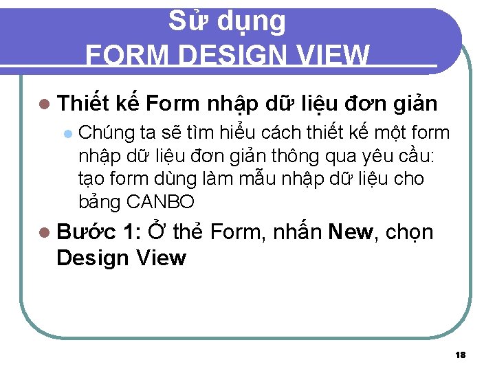 Sử dụng FORM DESIGN VIEW l Thiết l kế Form nhập dữ liệu đơn
