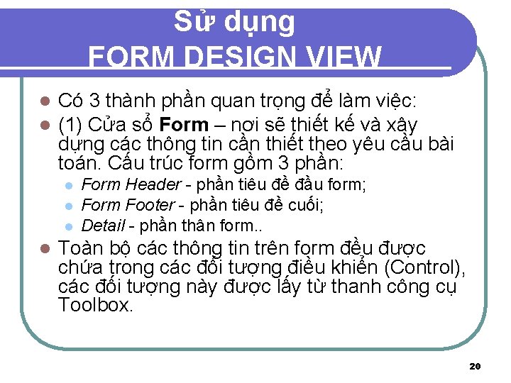 Sử dụng FORM DESIGN VIEW l l Có 3 thành phần quan trọng để