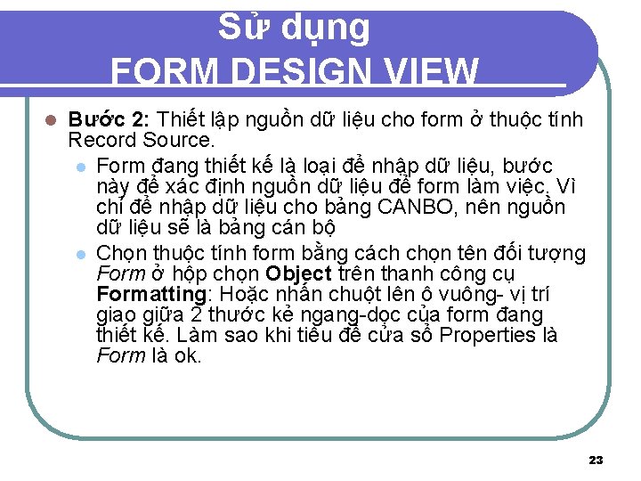 Sử dụng FORM DESIGN VIEW l Bước 2: Thiết lập nguồn dữ liệu cho