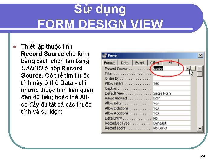 Sử dụng FORM DESIGN VIEW l Thiết lập thuộc tính Record Source cho form