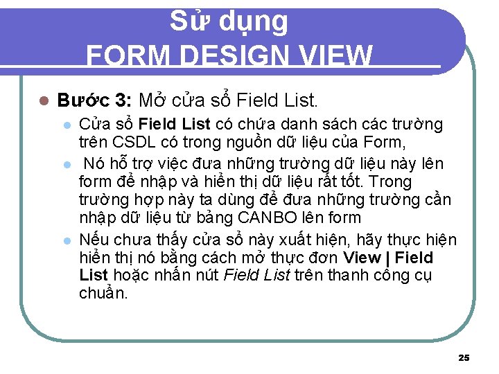 Sử dụng FORM DESIGN VIEW l Bước 3: Mở cửa sổ Field List. l
