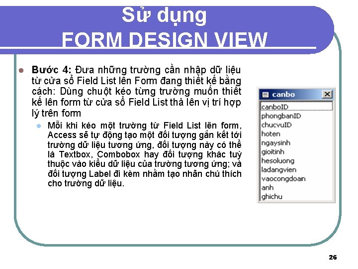 Sử dụng FORM DESIGN VIEW l Bước 4: Đưa những trường cần nhập dữ