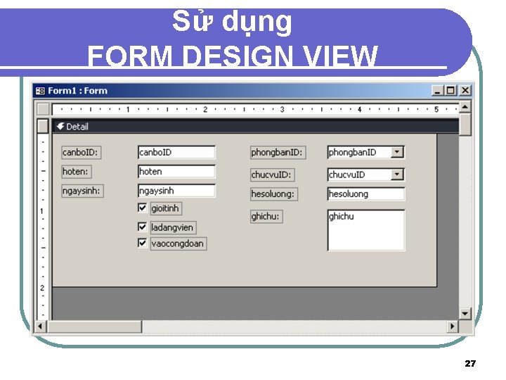 Sử dụng FORM DESIGN VIEW 27 