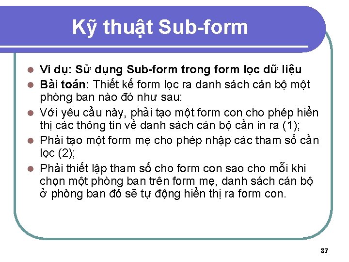 Kỹ thuật Sub-form l l l Vi dụ: Sử dụng Sub-form trong form lọc