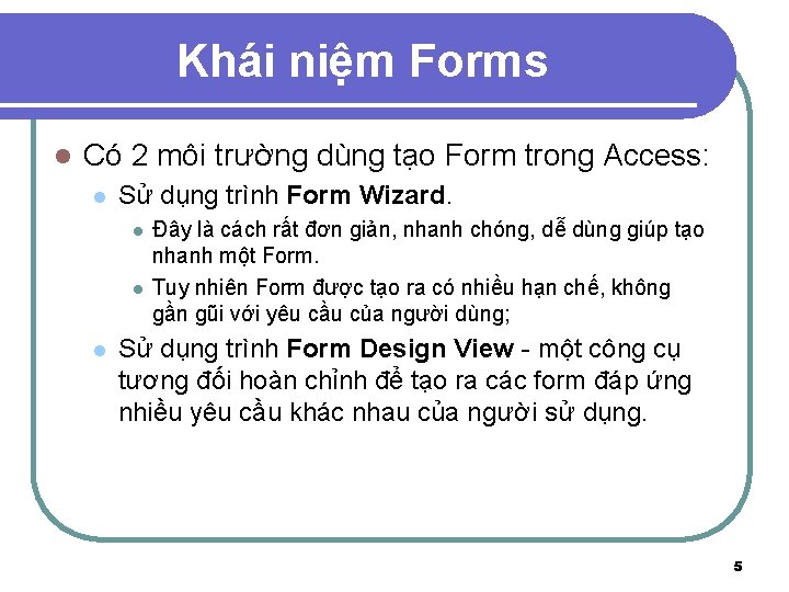 Khái niệm Forms l Có 2 môi trường dùng tạo Form trong Access: l