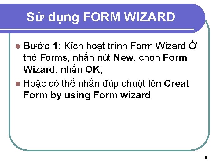 Sử dụng FORM WIZARD l Bước 1: Kích hoạt trình Form Wizard Ở thẻ