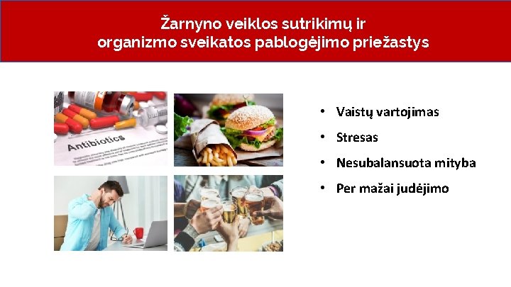 Žarnyno veiklos sutrikimų ir organizmo sveikatos pablogėjimo priežastys • Vaistų vartojimas • Stresas •