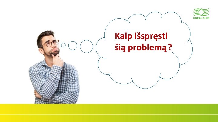 Kaip išspręsti šią problemą? www. coral-club. com 