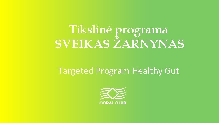 Tikslinė programa SVEIKAS ŽARNYNAS Targeted Program Healthy Gut www. coral-club. com 