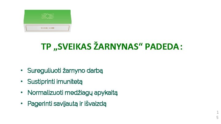 TP „SVEIKAS ŽARNYNAS“ PADEDA: • Sureguliuoti žarnyno darbą • Sustiprinti imunitetą • Normalizuoti medžiagų