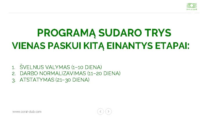 PROGRAMĄ SUDARO TRYS VIENAS PASKUI KITĄ EINANTYS ETAPAI: 1. ŠVELNUS VALYMAS (1– 10 DIENA)