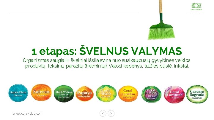 1 etapas: ŠVELNUS VALYMAS Organizmas saugiai ir švelniai išsilaisvina nuo susikaupusių gyvybinės veiklos produktų,