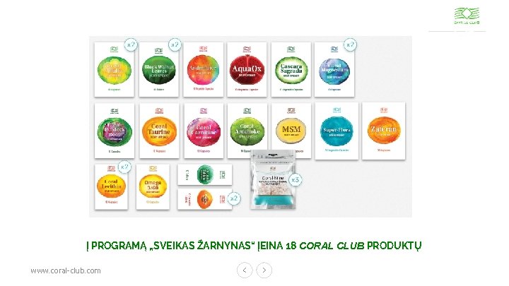 Į PROGRAMĄ „SVEIKAS ŽARNYNAS“ ĮEINA 18 CORAL CLUB PRODUKTŲ www. coral-club. com 