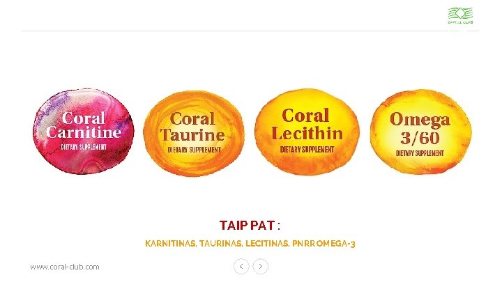 TAIP PAT : KARNITINAS, TAURINAS, LECITINAS, PNRR OMEGA-3 www. coral-club. com 