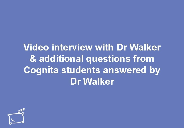 Video interview with Dr Walker & additional questions from Cognita students answered by Dr