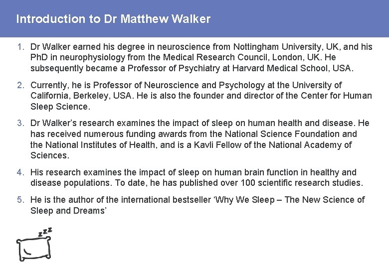 Introduction to Dr Matthew Walker 1. Dr Walker earned his degree in neuroscience from