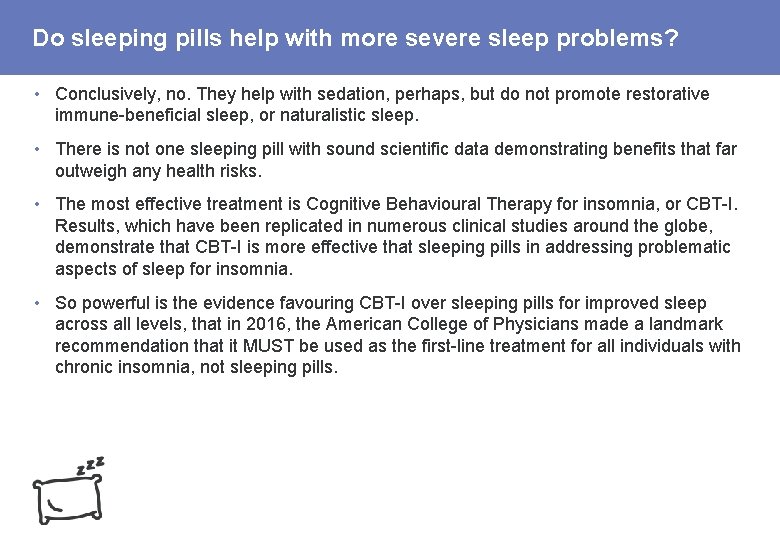 Do sleeping pills help with more severe sleep problems? • Conclusively, no. They help