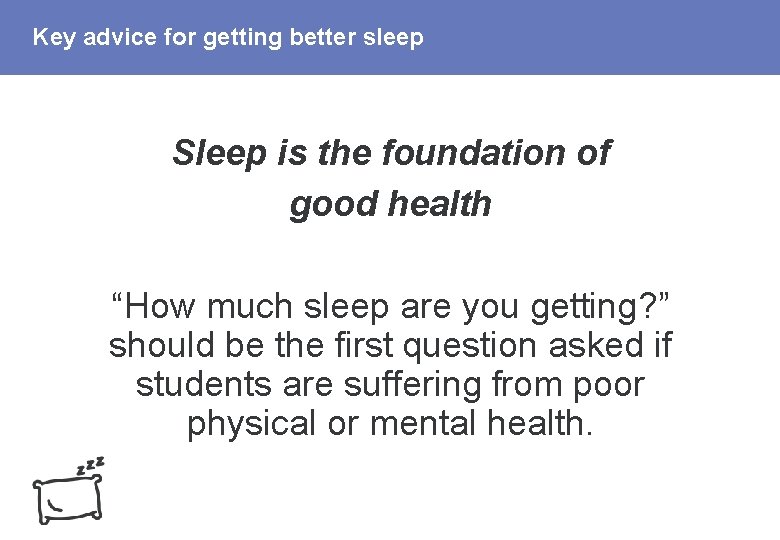 Key advice for getting better sleep Sleep is the foundation of good health “How