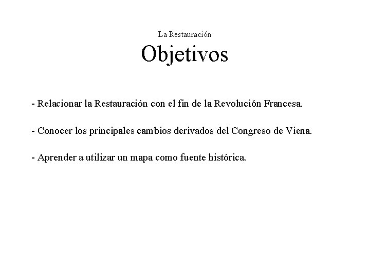 La Restauración Objetivos - Relacionar la Restauración con el fin de la Revolución Francesa.