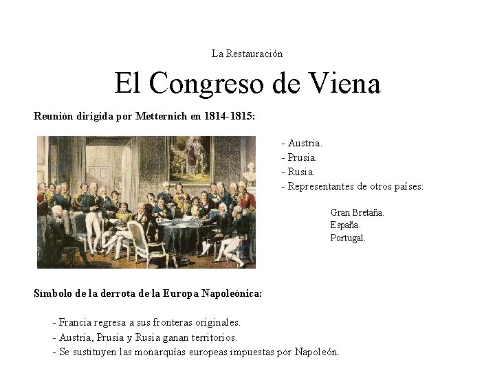 La Restauración El Congreso de Viena Reunión dirigida por Metternich en 1814 -1815: -