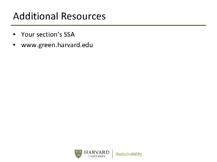 Additional Resources • Your section’s SSA • www. green. harvard. edu 