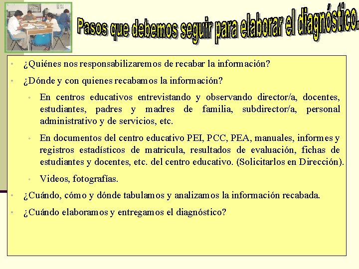 • ¿Quiénes nos responsabilizaremos de recabar la información? • ¿Dónde y con quienes