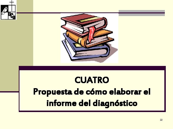 CUATRO Propuesta de cómo elaborar el informe del diagnóstico 22 