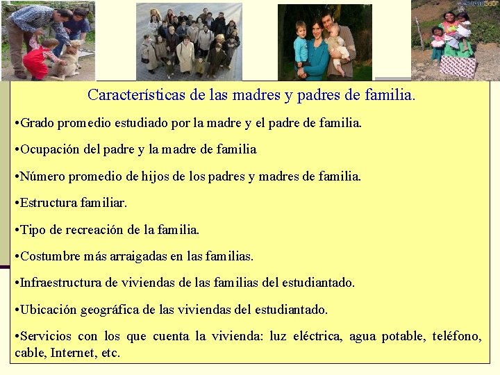 Características de las madres y padres de familia. • Grado promedio estudiado por la