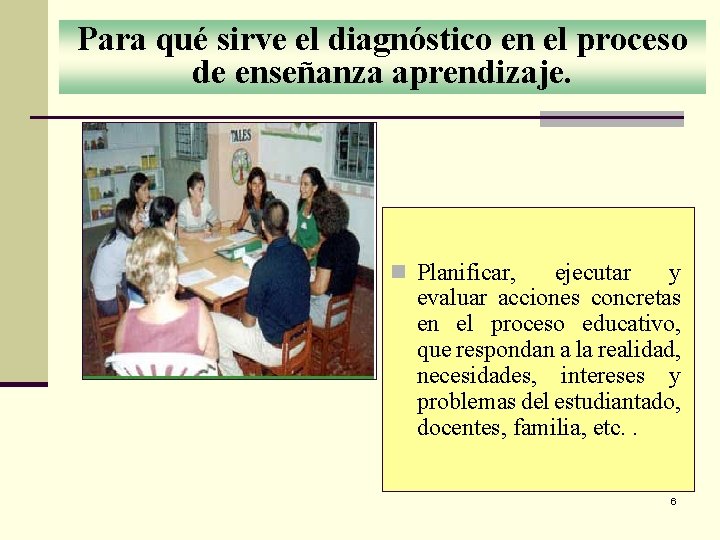 Para qué sirve el diagnóstico en el proceso de enseñanza aprendizaje. n Planificar, ejecutar