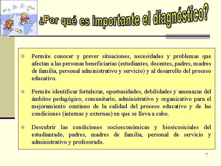 n Permite conocer y prever situaciones, necesidades y problemas que afectan a las personas