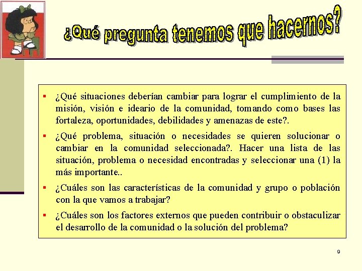 § ¿Qué situaciones deberían cambiar para lograr el cumplimiento de la misión, visión e