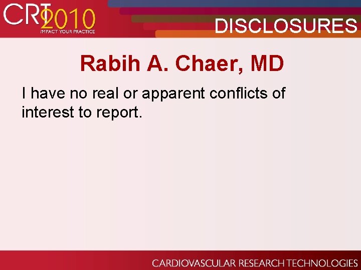 DISCLOSURES Rabih A. Chaer, MD I have no real or apparent conflicts of interest