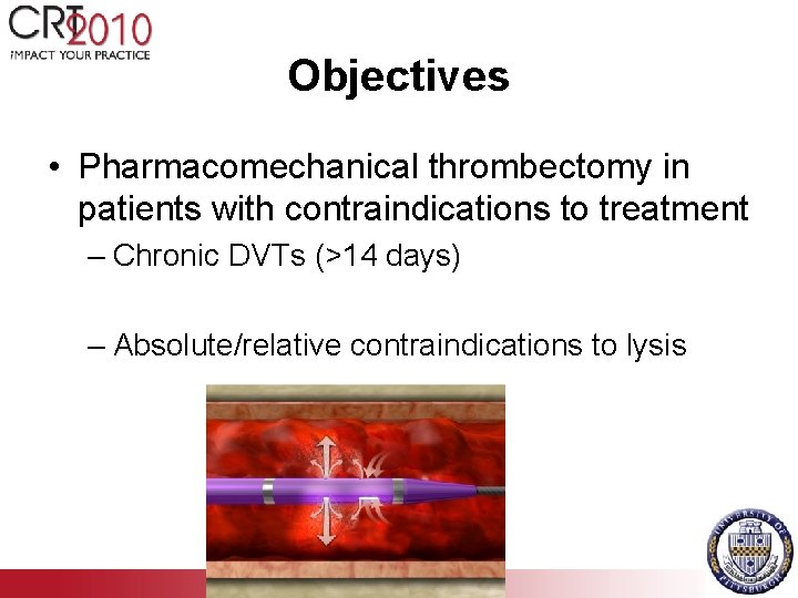 Objectives • Pharmacomechanical thrombectomy in patients with contraindications to treatment – Chronic DVTs (>14