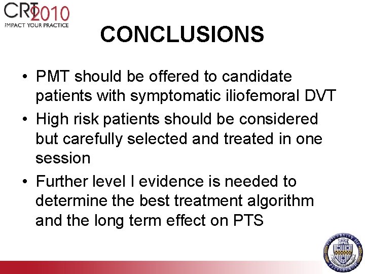 CONCLUSIONS • PMT should be offered to candidate patients with symptomatic iliofemoral DVT •